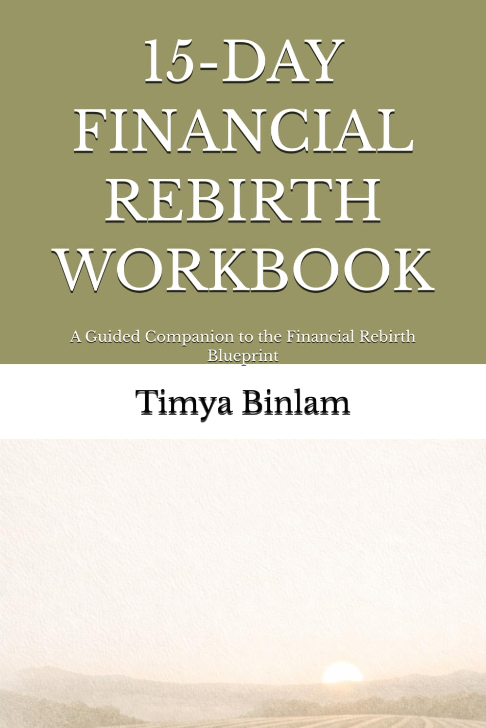 15-DAY FINANCIAL REBIRTH WORKBOOK: A Guided Companion to the Financial Rebirth Blueprint