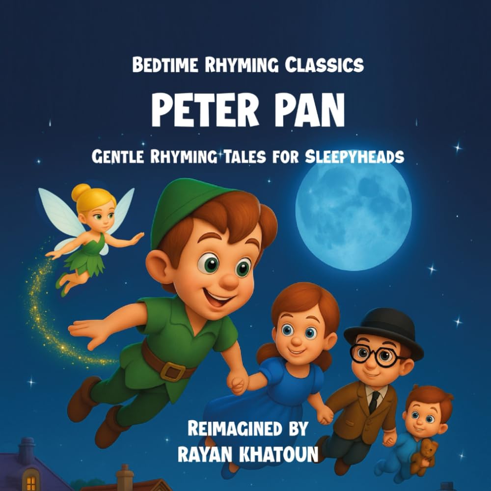Peter Pan: An old-time favorite, now a dreamy bedtime rhyme. (Rayan Khatoun's Bedtime Rhymes Series)