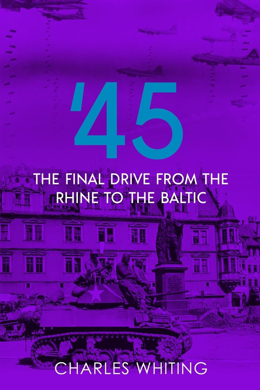 '45: Final Drive from the Rhine to the Baltic: 2 (Battleground Europe: Soldier's Views of 1944 and 1945)