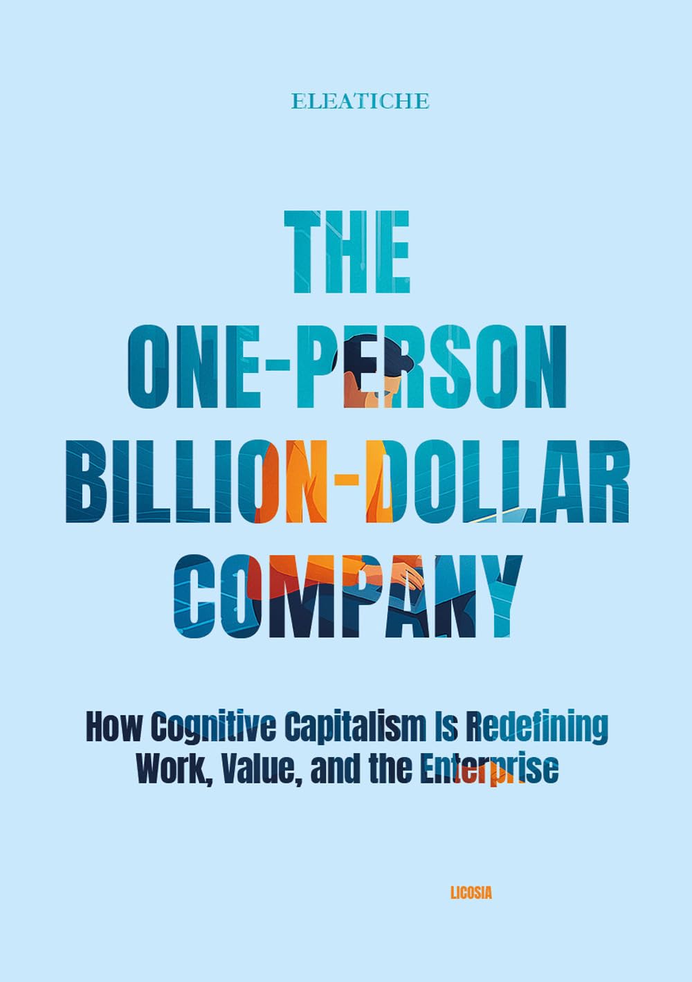 The One-Person Billion-Dollar Company: How Cognitive Capitalism Is Redefining Work, Value, and the Enterprise