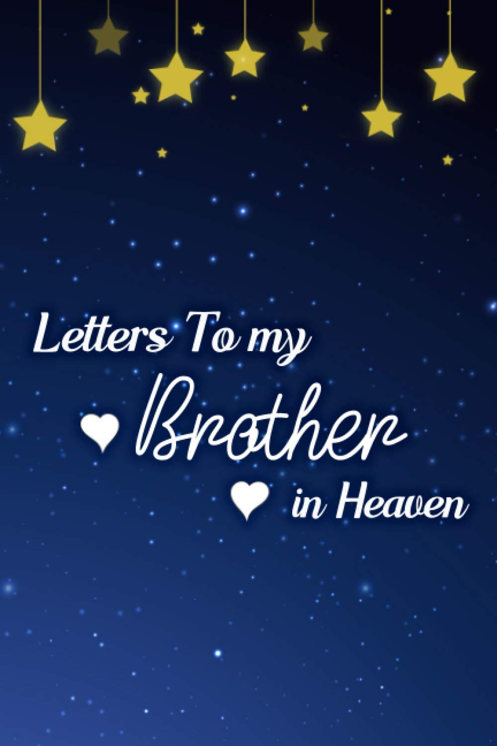 Letters to my Brother in Heaven: Grief Journal Notebook, Blank Lined Book to Write in... (Brother Loss Journal)