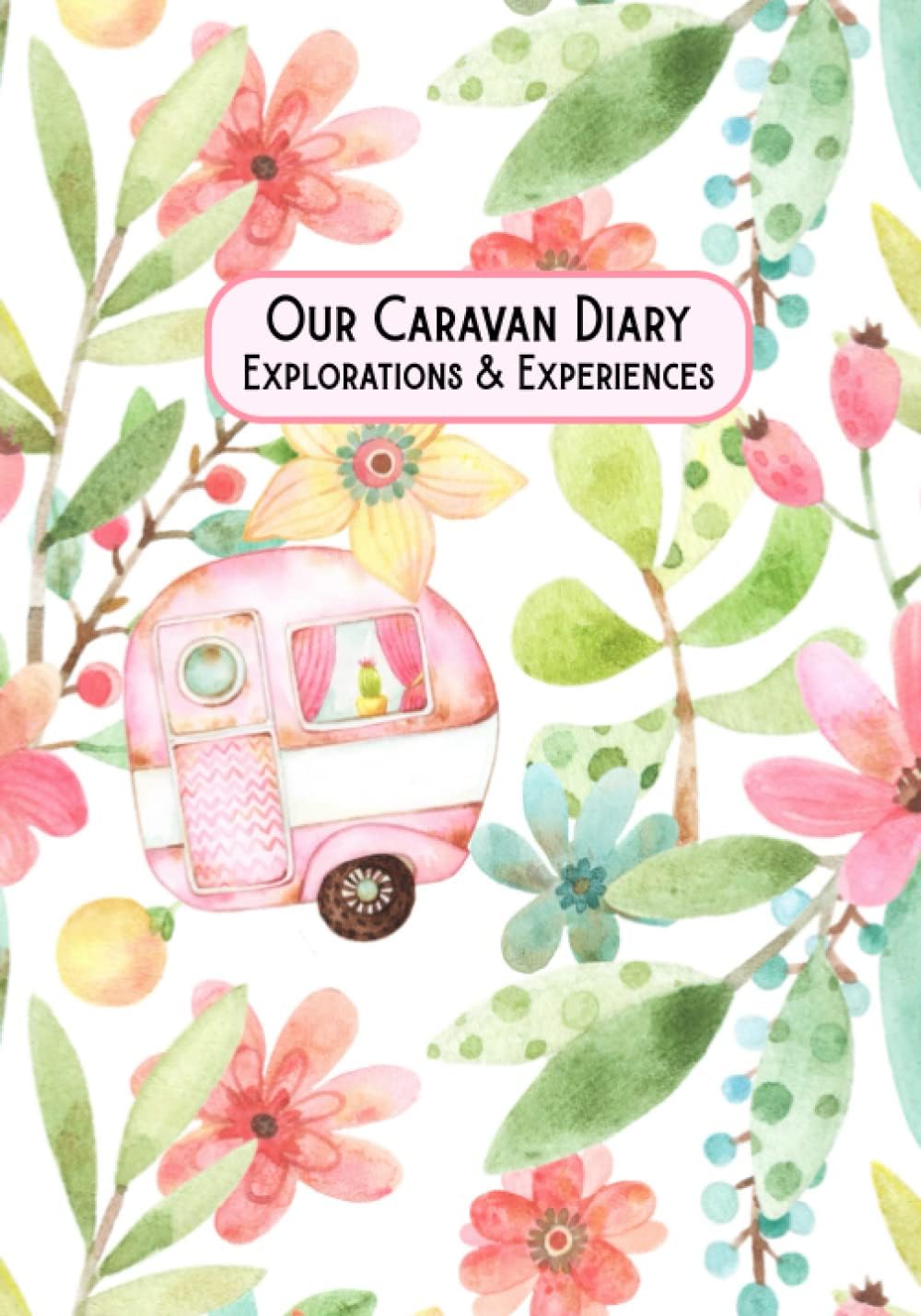 Independently published Our Caravan Diary Explorations & Experiences: Caravan Diary | Caravan Journal | On the Road Adventures