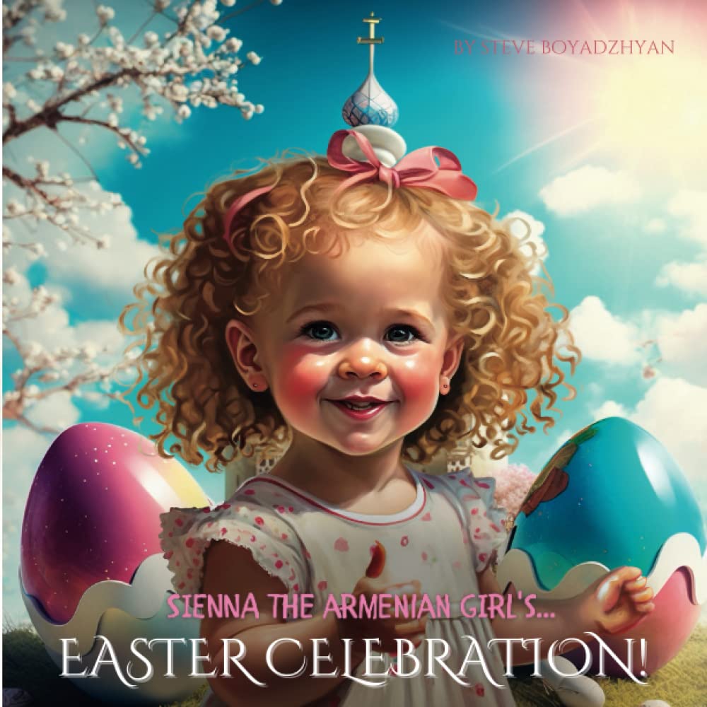 Sienna The Armenian Girl's...Easter Celebration: A Child's Perspective on Armenian Easter Traditions