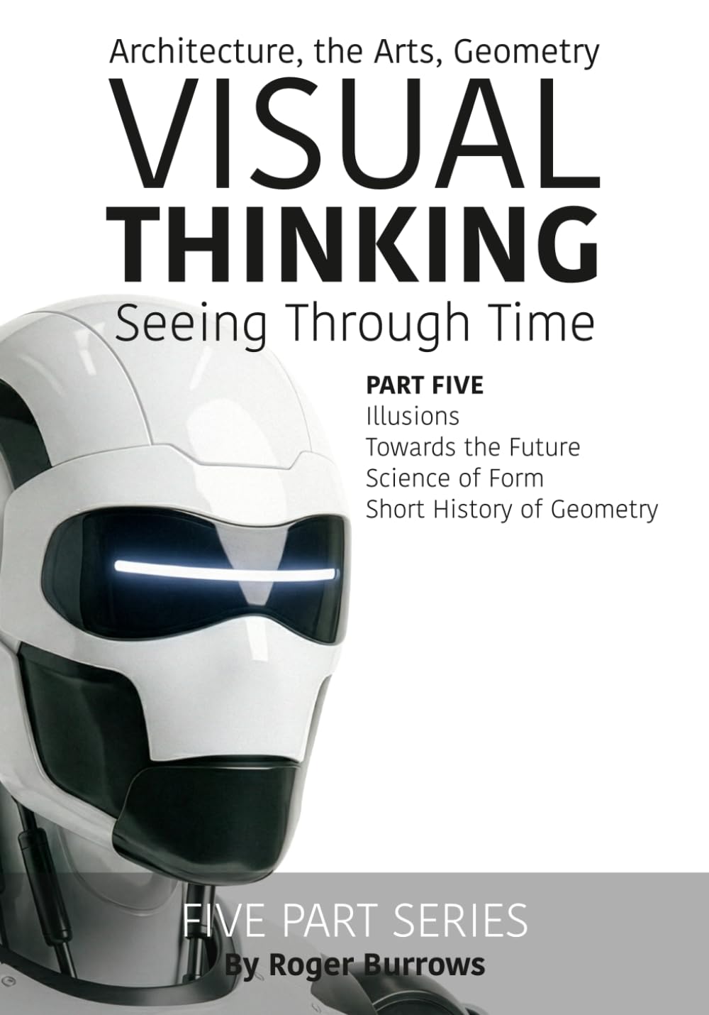 VISUAL THINKING, SEEING THROUGH TIME, PART 5 OF 5: Architecture, the Arts, Geometry