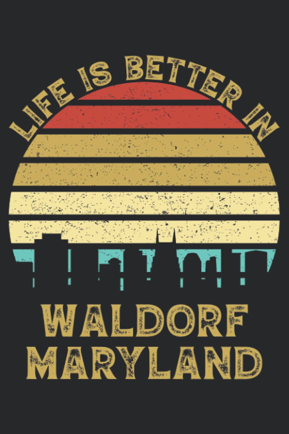 Life Is Better In Waldorf Maryland: 6x9 Lined Notebook, Journal, or Diary Gift - 120 Pages