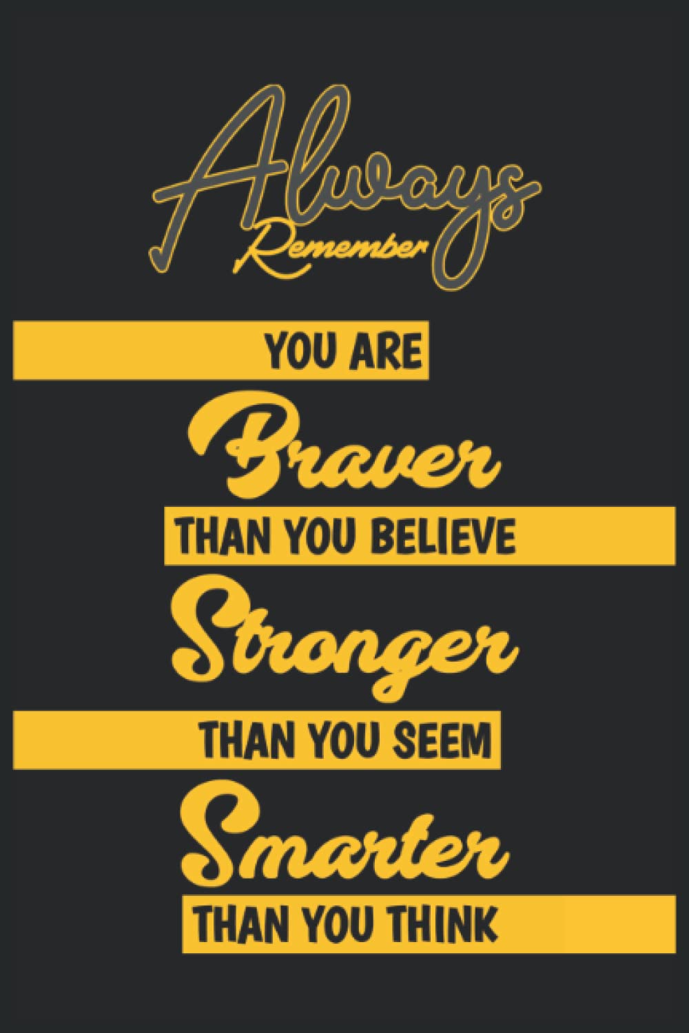 Always Remember You are Braver than you believe stronger than you seem & Smarter thank you think: inspirational journal-Notebook to write In for...-notebook for Women & Girls & Men & boy