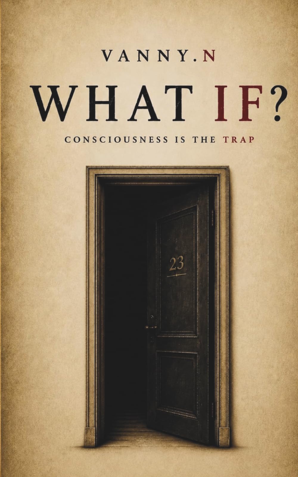 WHAT IF?: Consciousness Is the Trap, A Gothic Psychological Mystery
