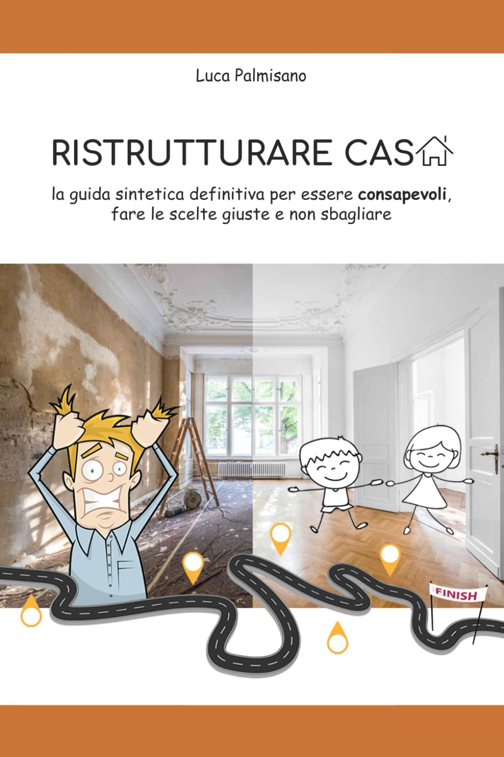 RISTRUTTURARE CASA: la guida sintetica definitiva per essere consapevoli, fare le scelte giuste e non sbagliare