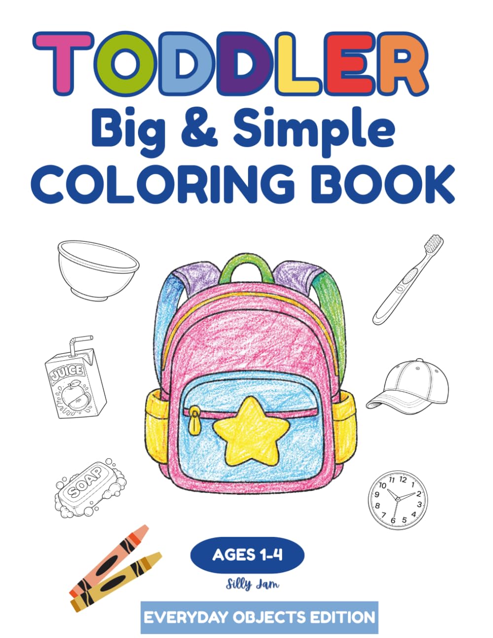 Everyday Objects Coloring Book for Toddlers Ages 1–4: 50 Big, Simple & Fun Coloring Pages for Boys and Girls | Preschool & Kindergarten Learning Book (Toddlers Big & Simple Coloring Books)