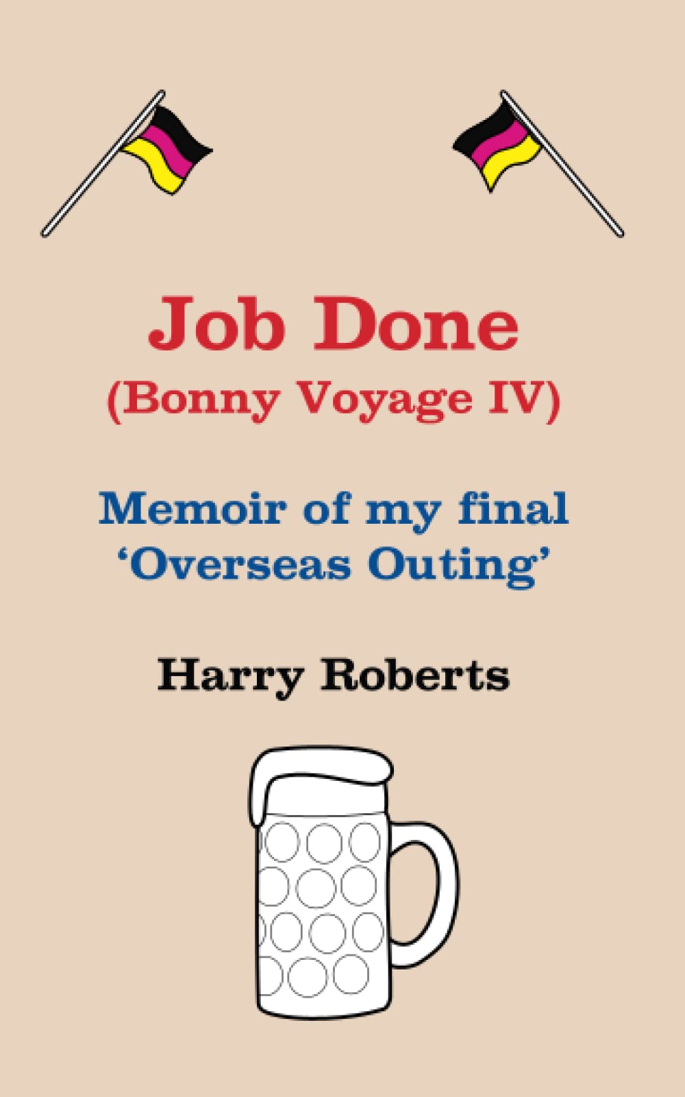 Job Done: A memoir of my final Overseas Outing (Bonny Voyage)