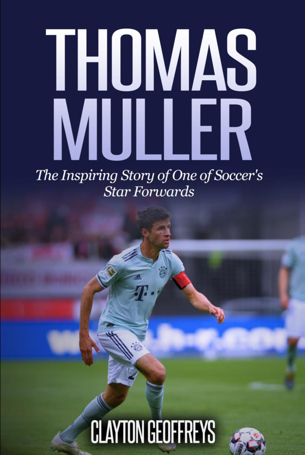 Thomas Muller: The Inspiring Story of One of Soccer's Star Forwards (Soccer Biography Books)