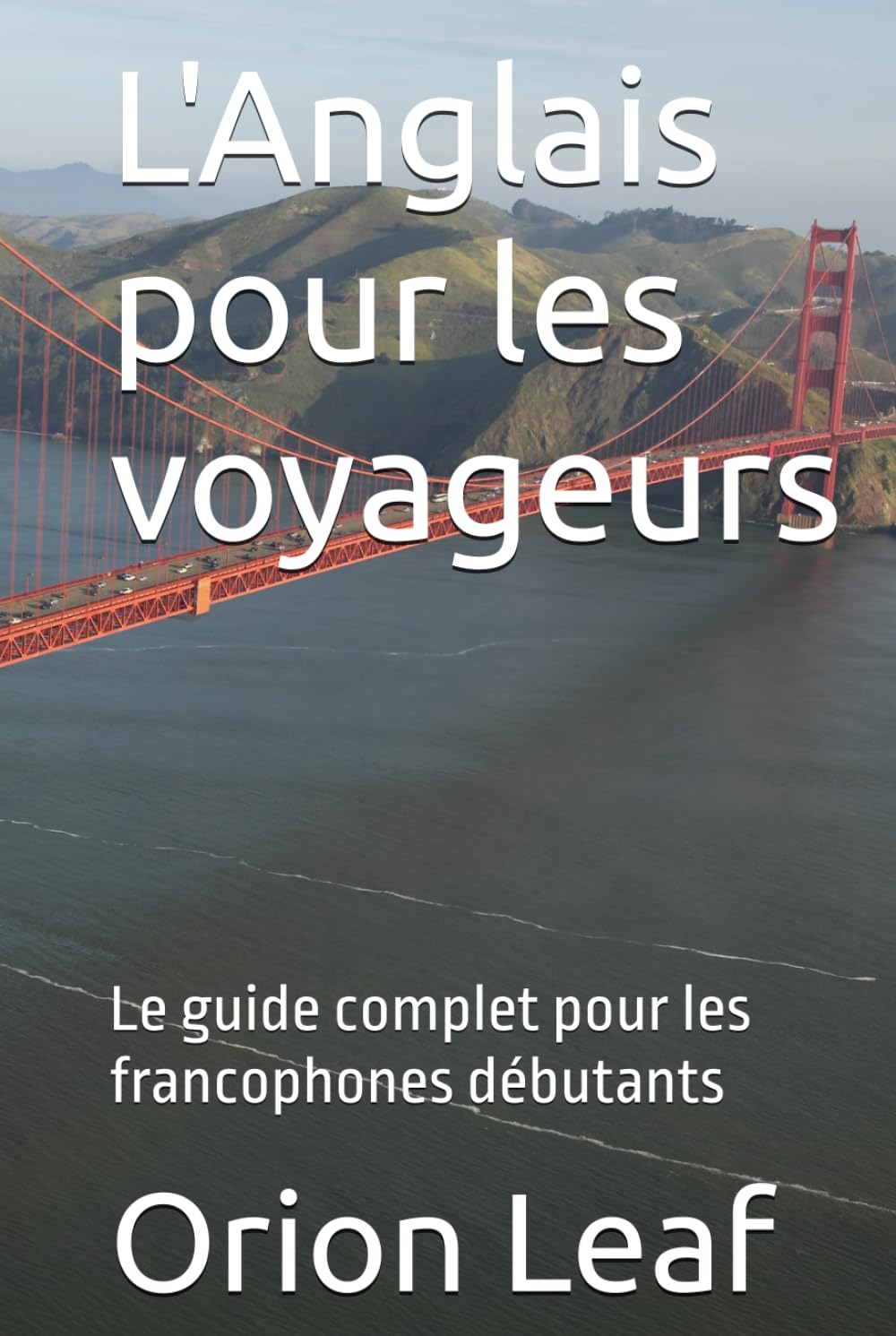 L'Anglais pour les voyageurs: Le guide complet pour les francophones débutants