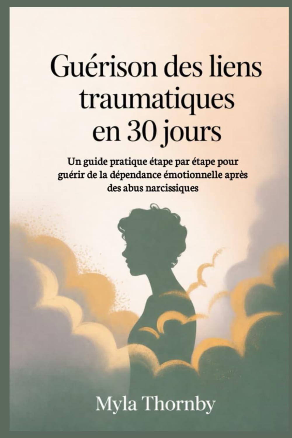 Guérison des liens traumatiques en 30 jours: Un guide pratique étape par étape pour guérir de la dépendance émotionnelle après des abus narcissiques