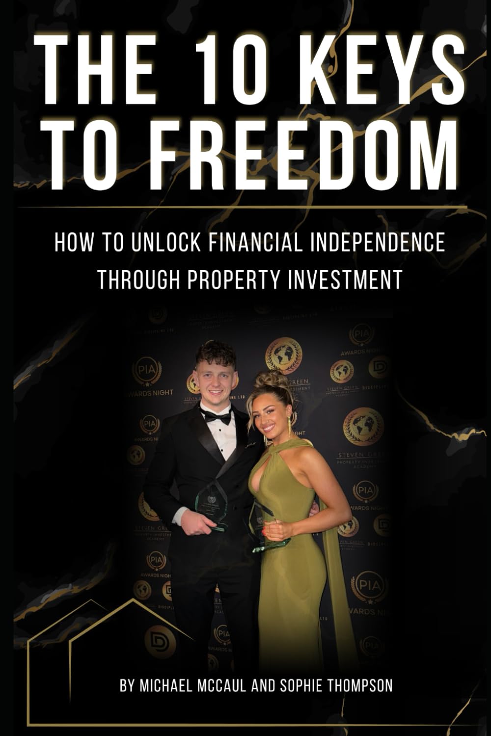 The 10 Keys To Freedom: How To Unlock Financial Independence Through Property Investment