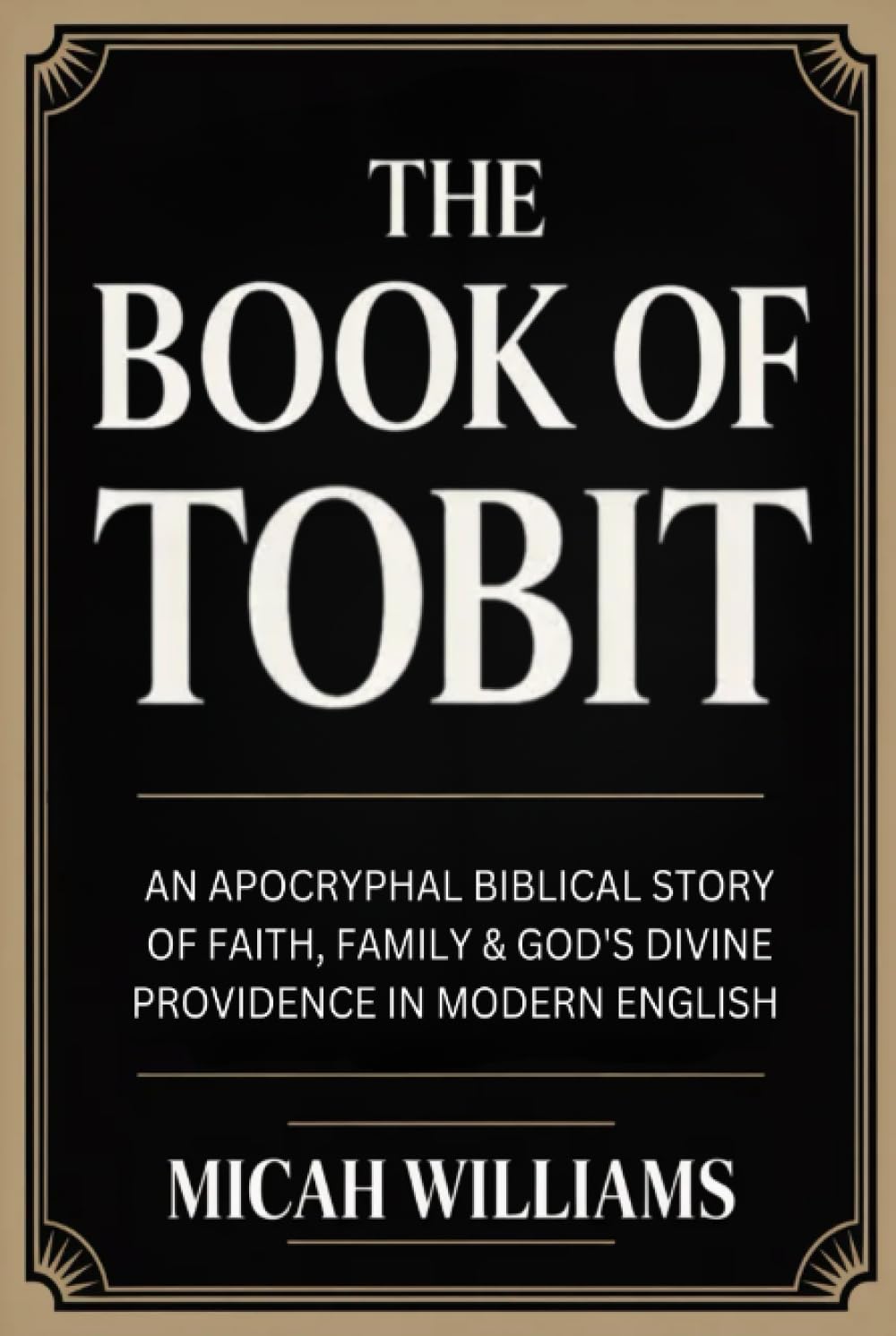 The Book of Tobit: An Apocryphal Biblical Story of Faith, Family & God's Divine Providence in Modern English (Grapevine Press) (Bible Apocrypha and Gnostic Gospels Collection)