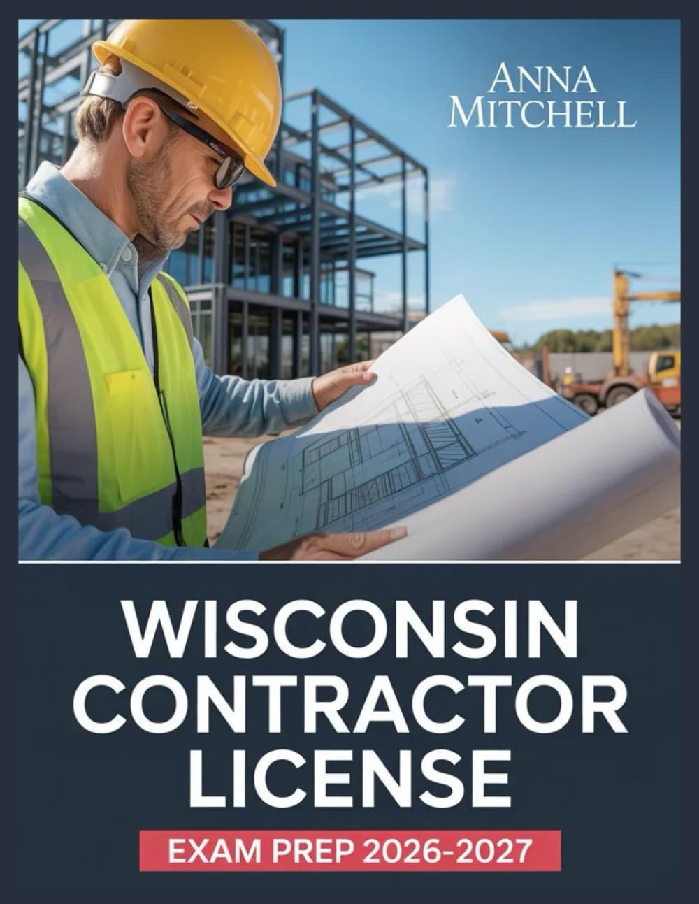 Wisconsin Contractor License Exam Prep 2026-2027: 500+ Practice Questions with Complete Answer Keys, Detailed Explanations, and Content Review