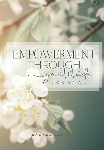 Empowerment Through Gratitude: A 90 Day Guide To Cultivate An Empowering Posture of Gratitude: Gratitude Journal: A Daily 5 Minute Guide for Creating ... Growth, Mental Health, and Spiritual Wellness