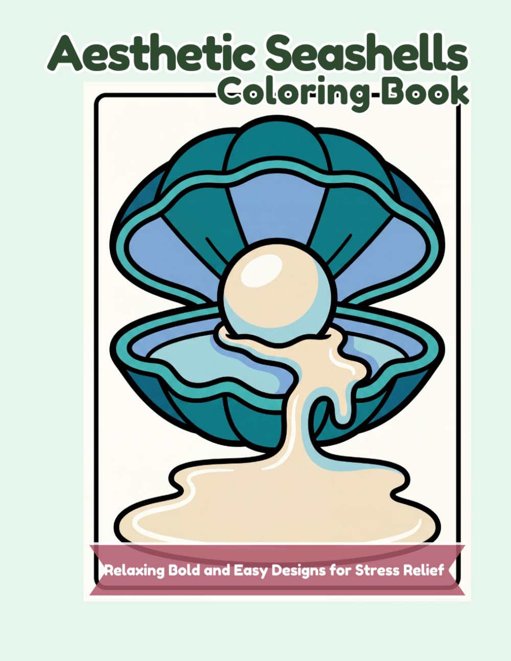 Aesthetic Seashells Coloring Book: Relaxing Bold and Easy Designs for Stress Relief