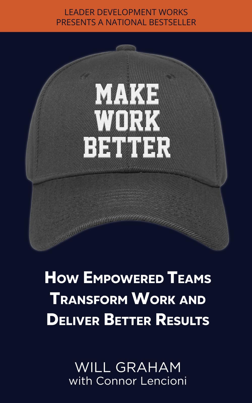 Make Work Better: How Empowered Teams Transform Work and Deliver Better Results