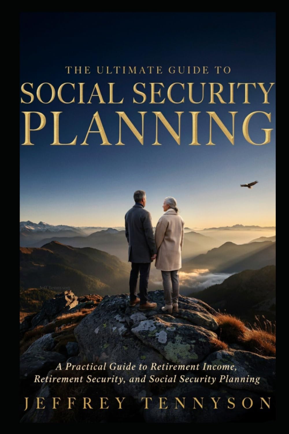 The Ultimate Guide to Social Security Planning: A Practical Guide to Retirement Income, Retirement Security, and Social Security Planning