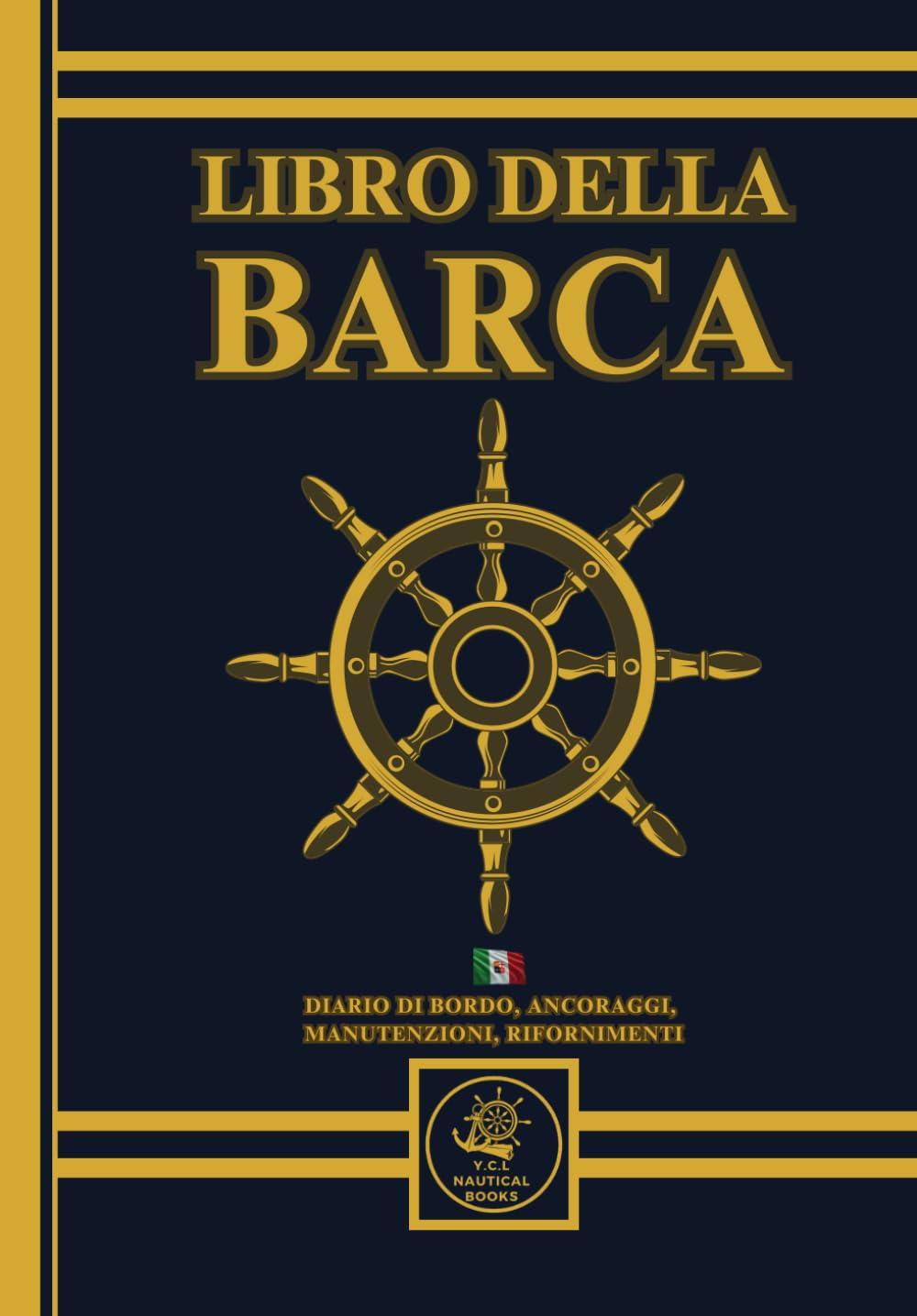 Libro della Barca. Volume completo indispensabile in barca 500 Pagine: Comprende Diario di Bordo, registro degli ancoraggi, Diario delle Manutenzioni ... dei Rifornimenti (Carburante;Acqua e Cambusa)