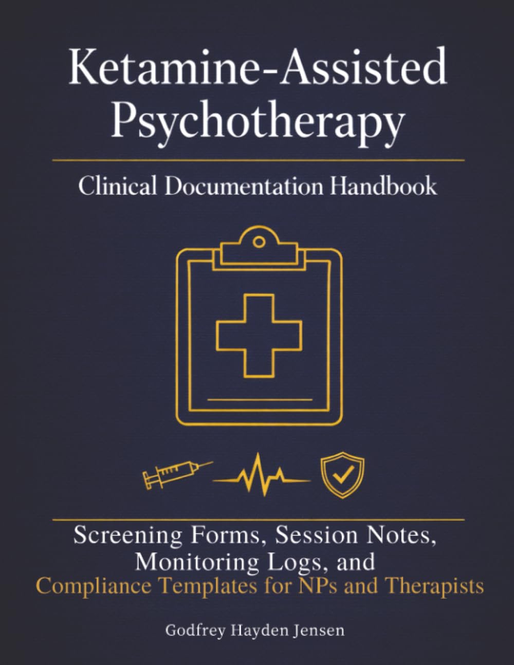 Ketamine-Assisted Psychotherapy Clinical Documentation Handbook: Screening Forms, Session Notes, Monitoring Logs, and Compliance Templates for NPs and Therapists