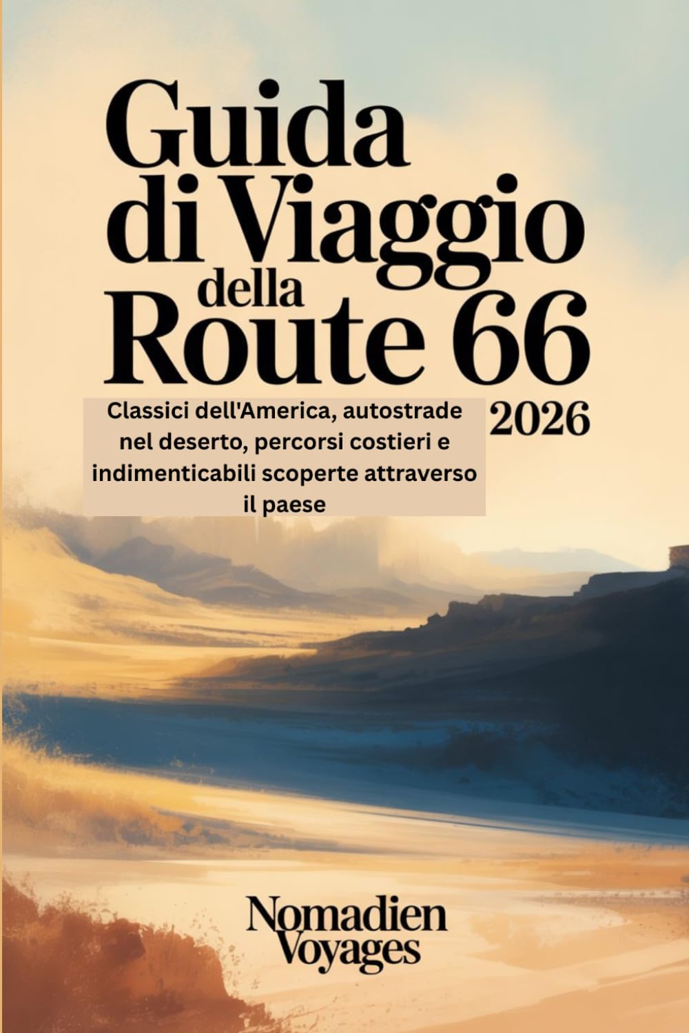Guida Di Viaggio Della Route 66 2026: Classici dell'America, autostrade nel deserto, percorsi costieri e indimenticabili scoperte attraverso il paese