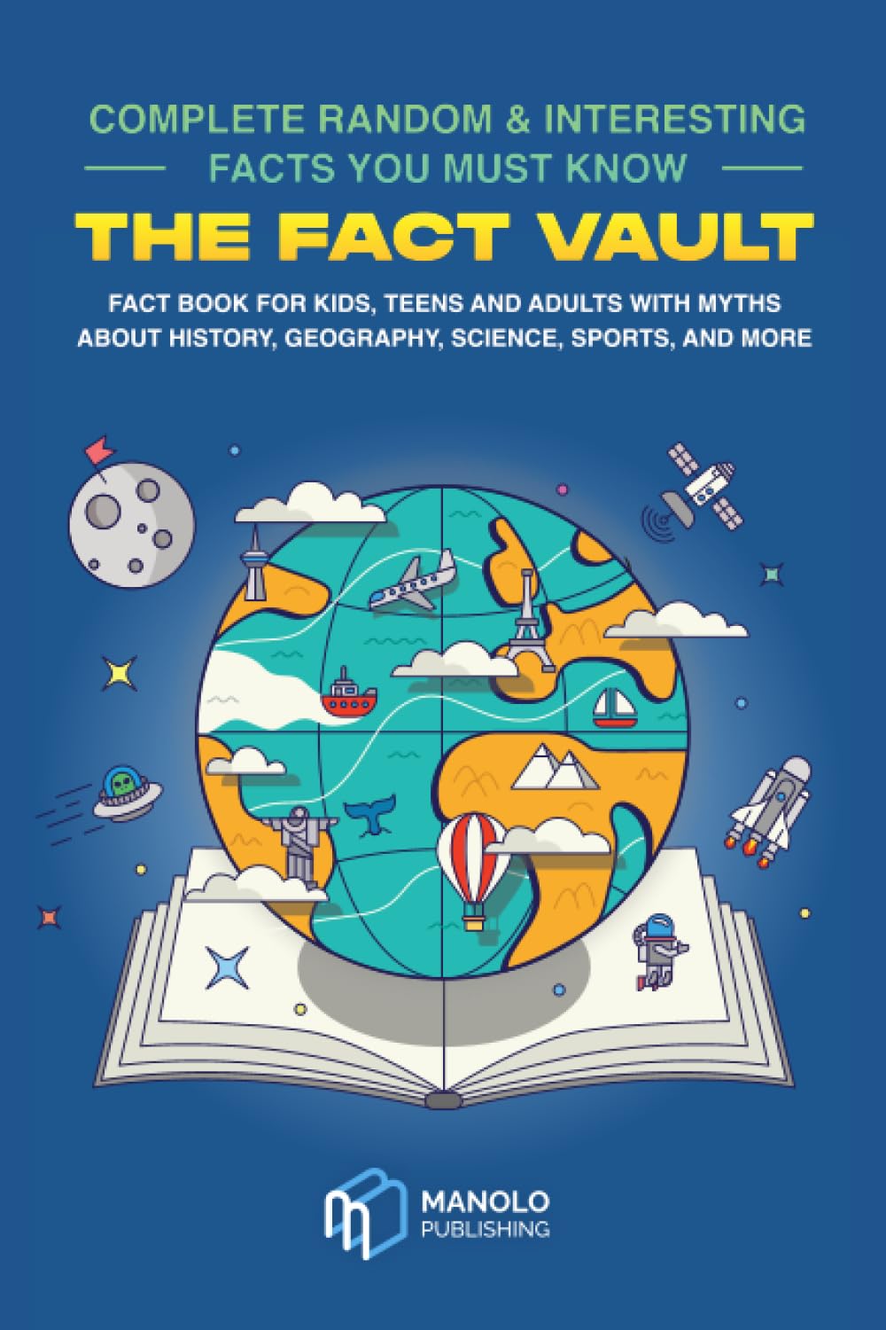 The Fact Vault - Complete random & interesting facts you must know: Fact book for kids, teens and adults with myths about history, geography, science,