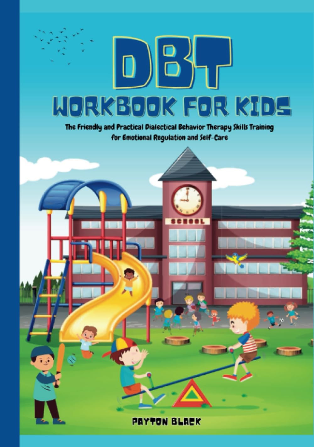 DBT Workbook for Kids: The Friendly and Practical Dialectical Behavior Therapy Skills Training for Emotional Regulation and Self-Care