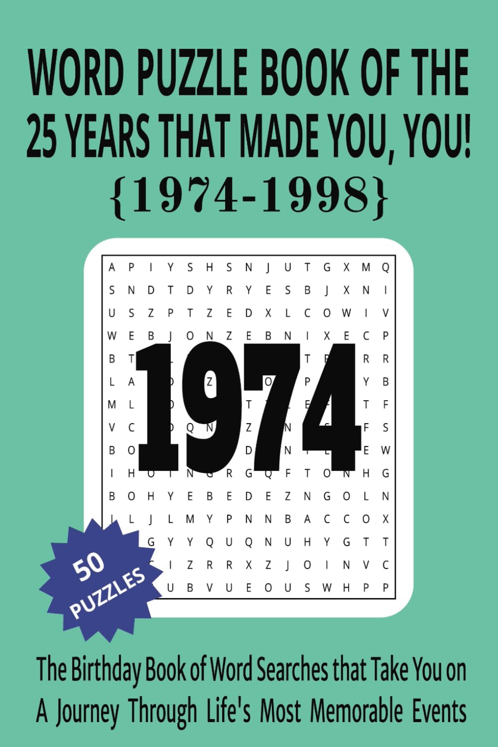 The 1974 to 1998 Word Puzzle Book of the 25 Years that Made You, You!: The Birthday Book of Word Searches that Take You on a Journey Through Life's Most Memorable Events