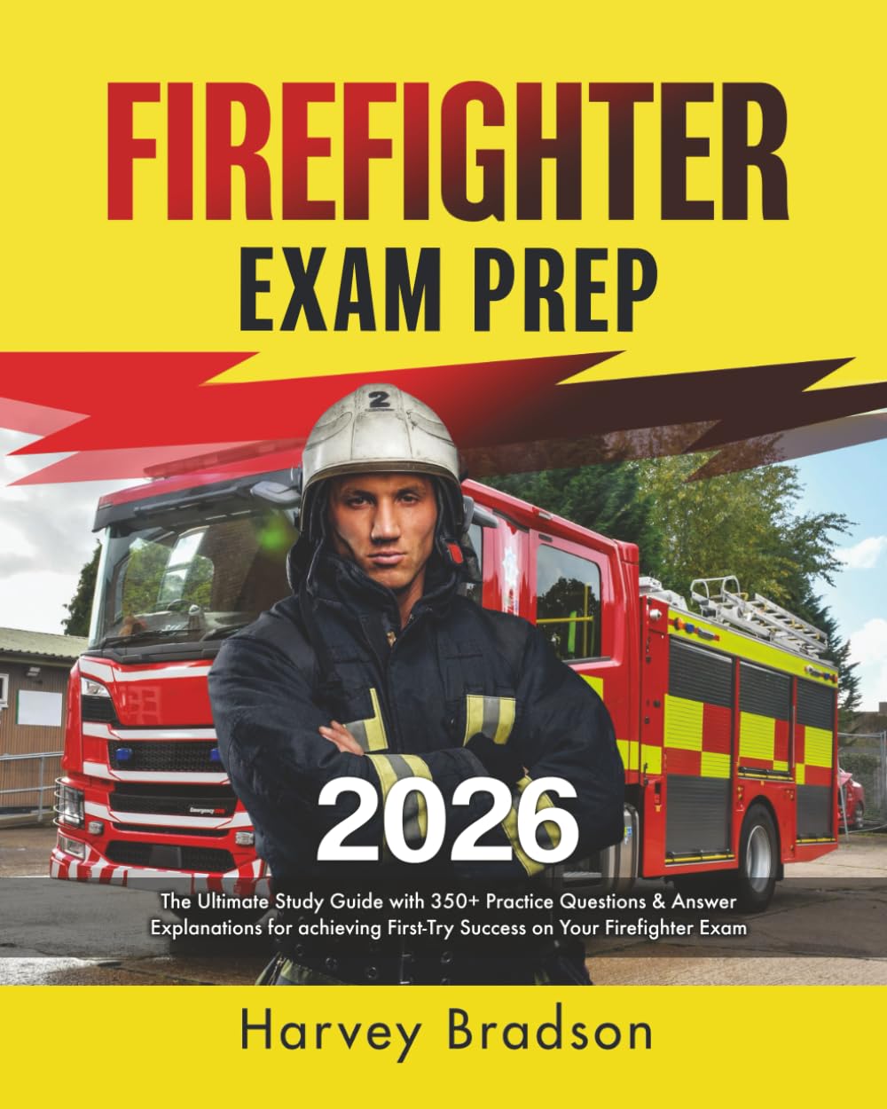 Firefighter Exam Prep: The Ultimate Study Guide with 350+ Practice Questions & Answer Explanations for Achieving First-Try Success on Your Firefighter Exam