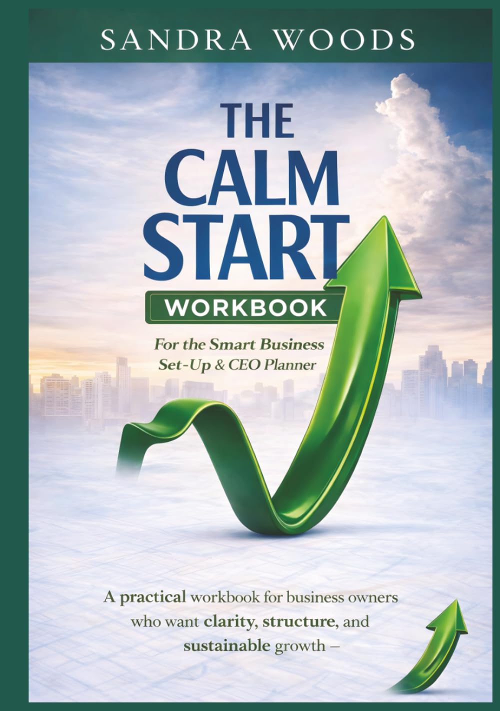 The Calm Start Workbook: For the Smart Business Set-Up & CEO Planner