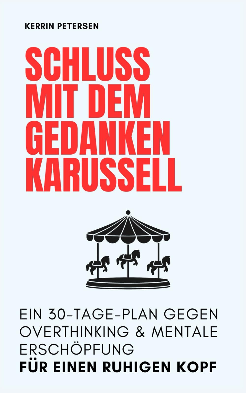 Schluss mit dem Gedankenkarussell: Ein 30 - Tage - Plan gegen Overthinking & mentale Erschöpfung. Für einen ruhigen Kopf