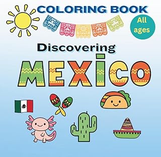 Coloring Book, Discovering Mexico: Easy & Bold Mexican Icons Stress-Free Coloring Fun for All Ages. Great for Relaxation, ...