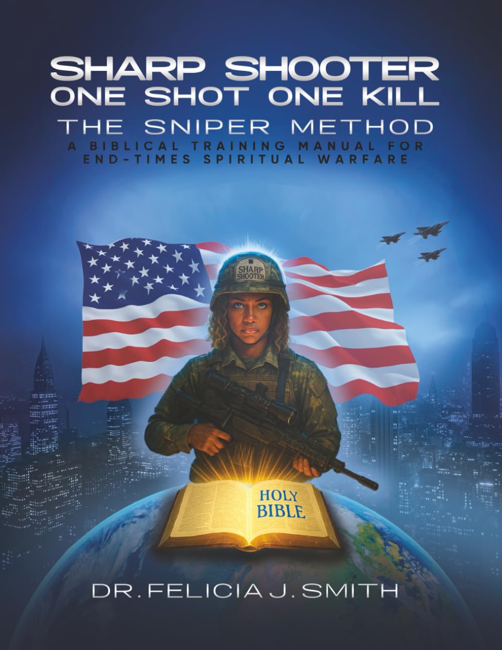Sharp Shooter One Shot One Kill The Sniper Method: A Biblical Training Manual for End-Times Spiritual Warfare