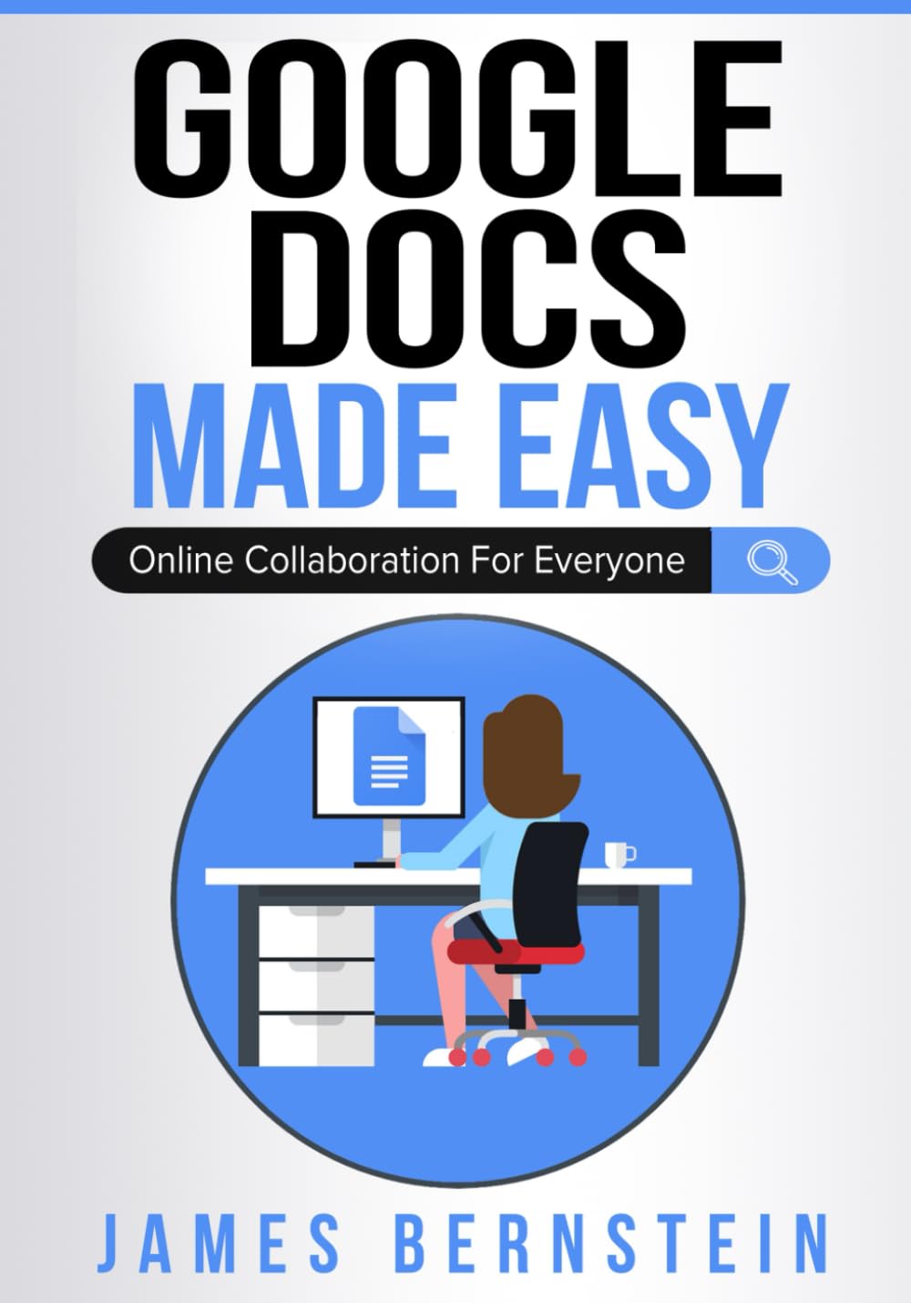 Google Docs Made Easy: Online Collaboration For Everyone (Productivity Apps Made Easy)