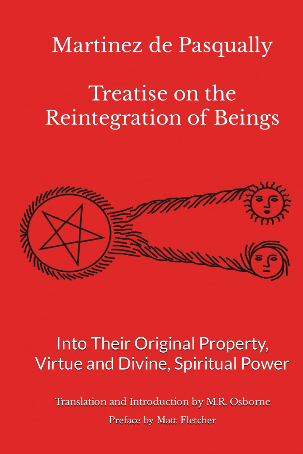 Martinez de Pasqually: Treatise on the Reintegration of Beings Into Their Original Property, Virtue and Divine, Spiritual Power: 2 (The Élus Coën Library)