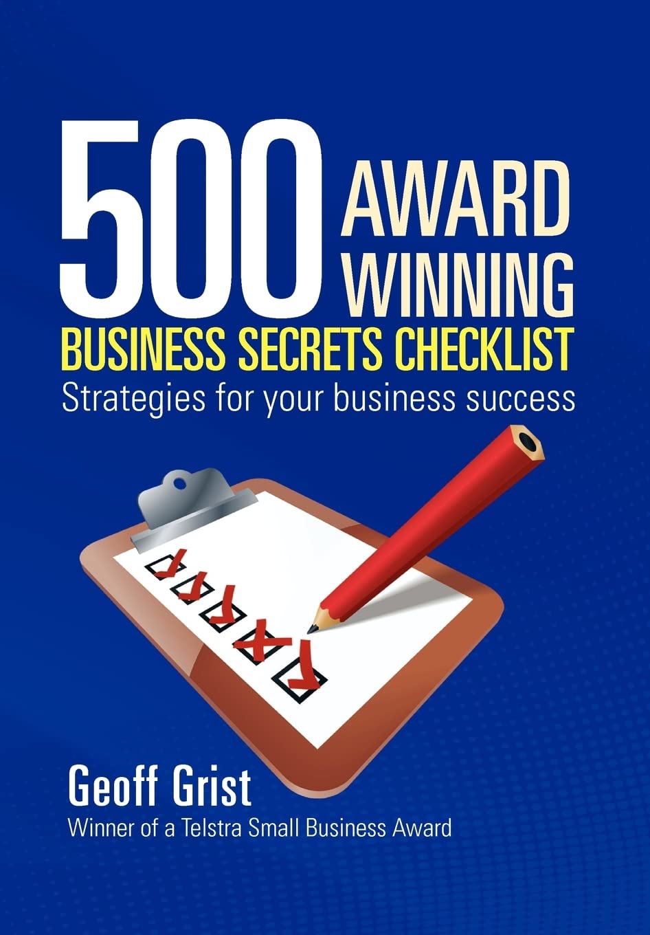 500 Award Winning Business Secrets Checklist: Strategies for Your Business Success.