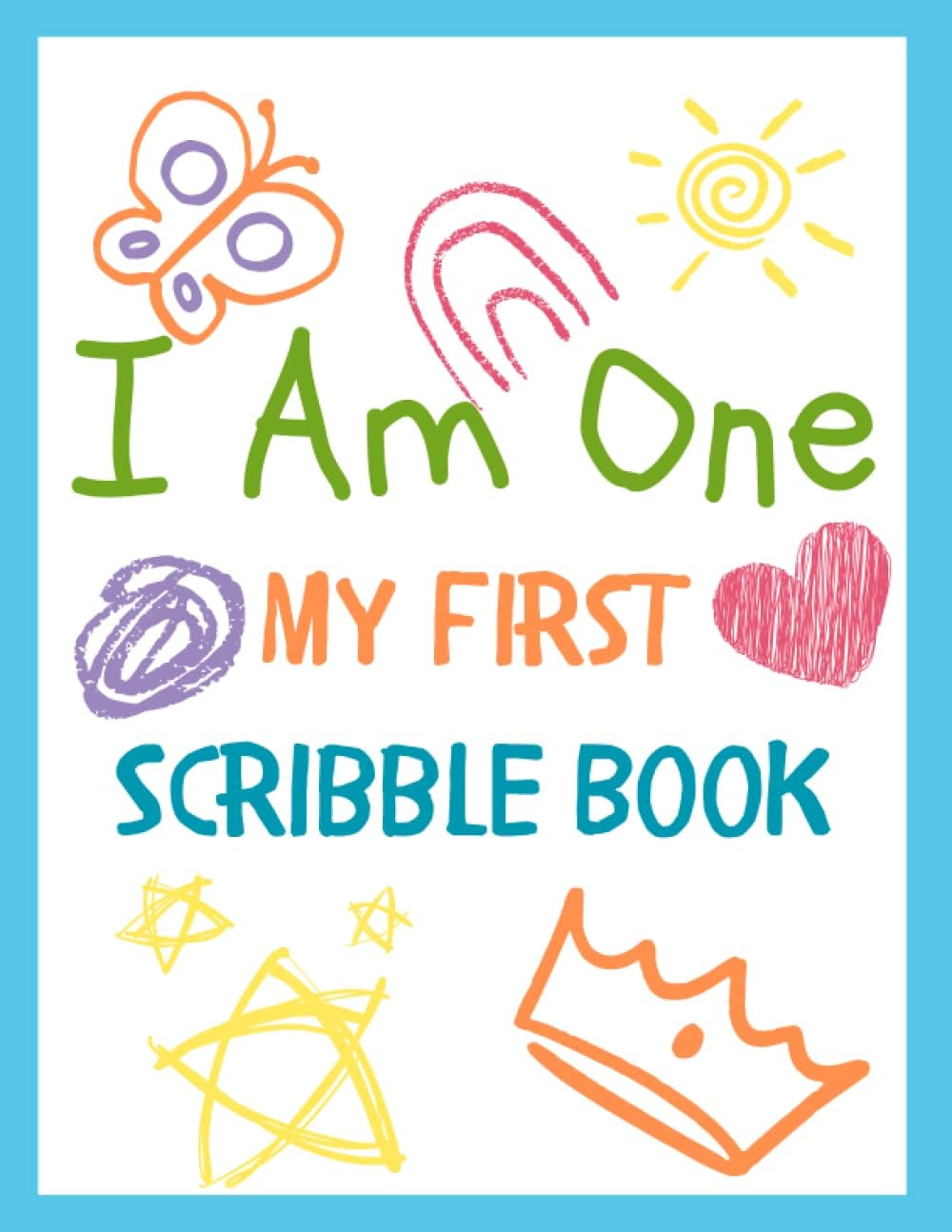 I Am One - My First Scribble Book: From Scribbles to Masterpieces- Blank Drawing Keepsake Book for 1 Year Old Baby Girl or Boy