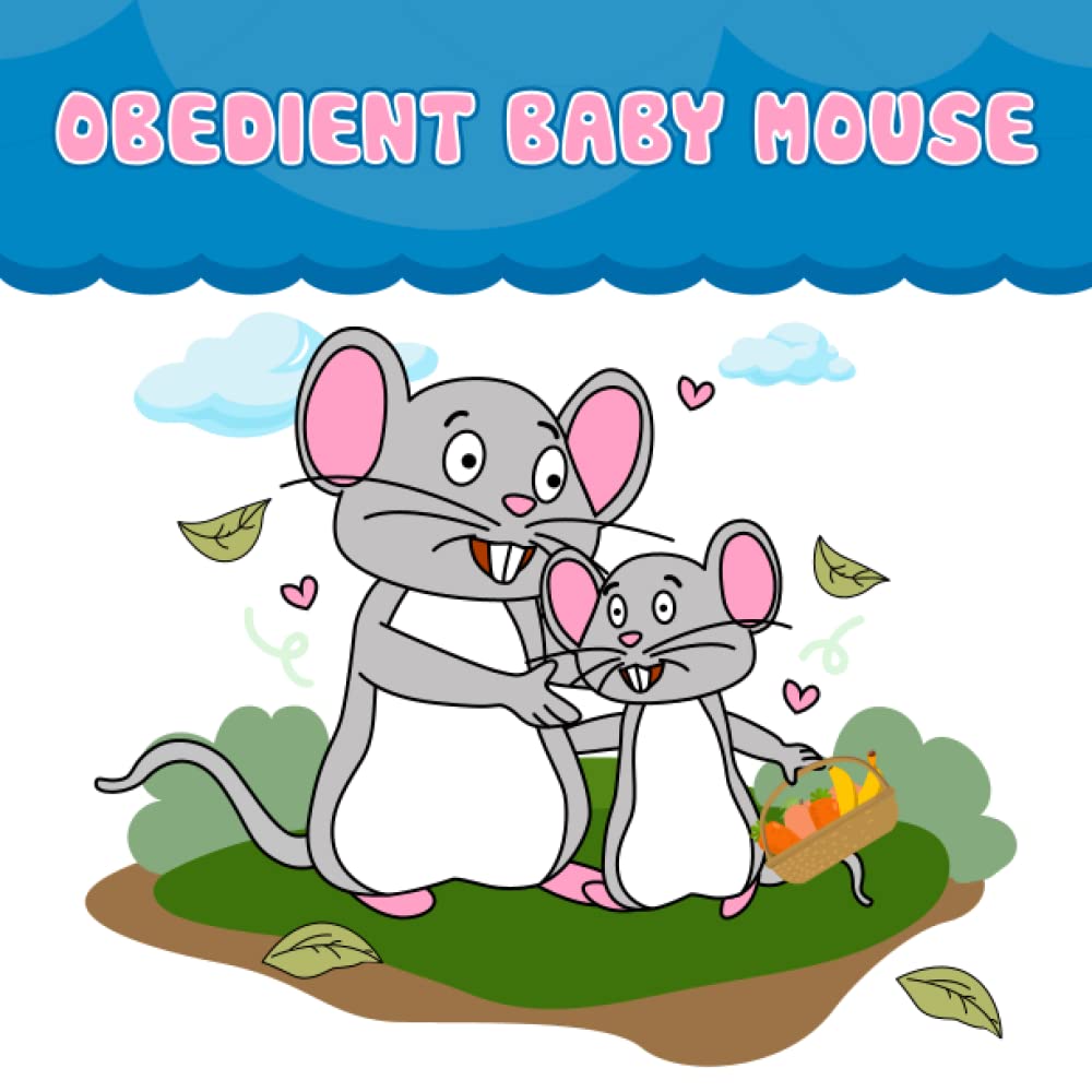 Obedient Baby Mouse: This will be a book that creates an environment that helps children maximize their imagination and creativity.