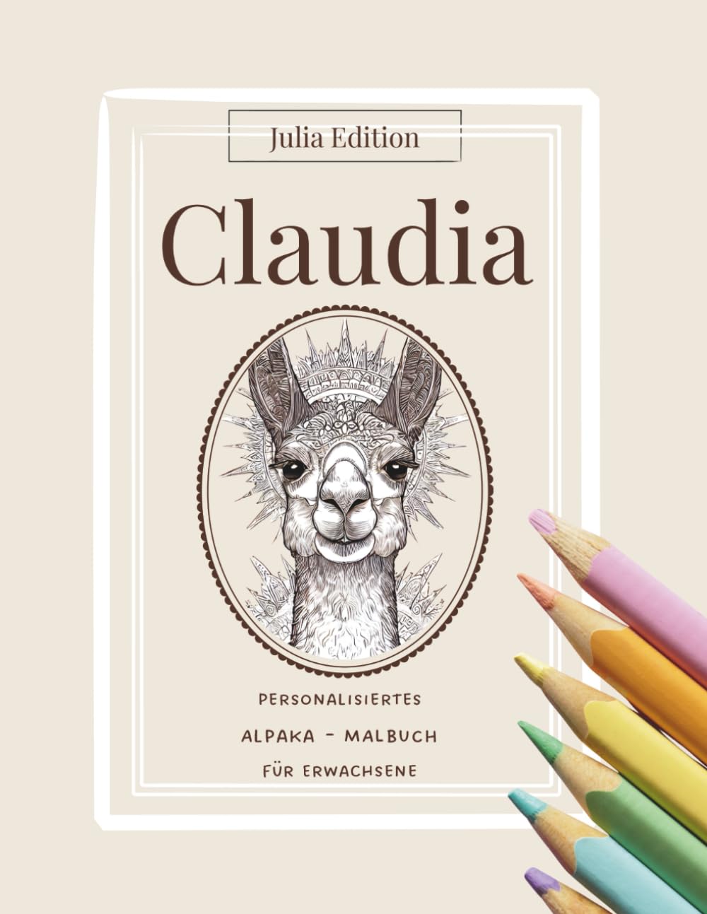 CLAUDIA – Entspannendes Alpaka-Malbuch für Erwachsene | Florale Buchstaben & Sanfte Motive personalisiert: 30 achtsame Ausmalmotive mit Alpakas und ... (Julia Edition – Personalisierte Malbücher)