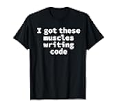 Computer Programmers Geek I Got These Muscles Writing Code T-Shirt