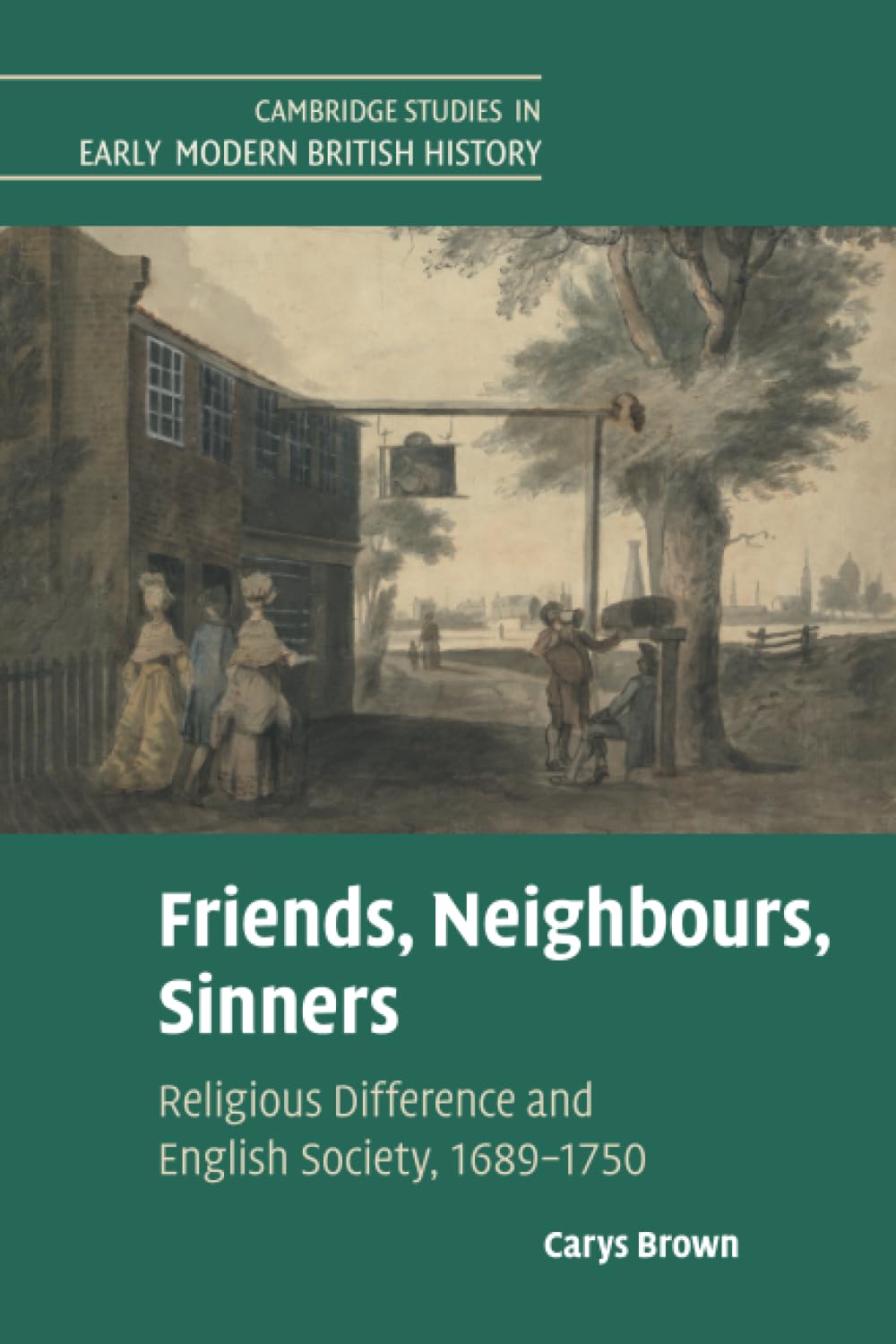 Friends, Neighbours, Sinners: Religious Difference and English Society, 1689–1750 (Cambridge Studies in Early Modern British History)