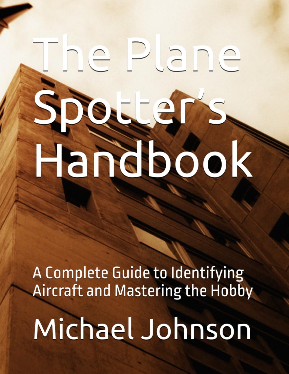 The Plane Spotter’s Handbook: A Complete Guide to Identifying Aircraft and Mastering the Hobby