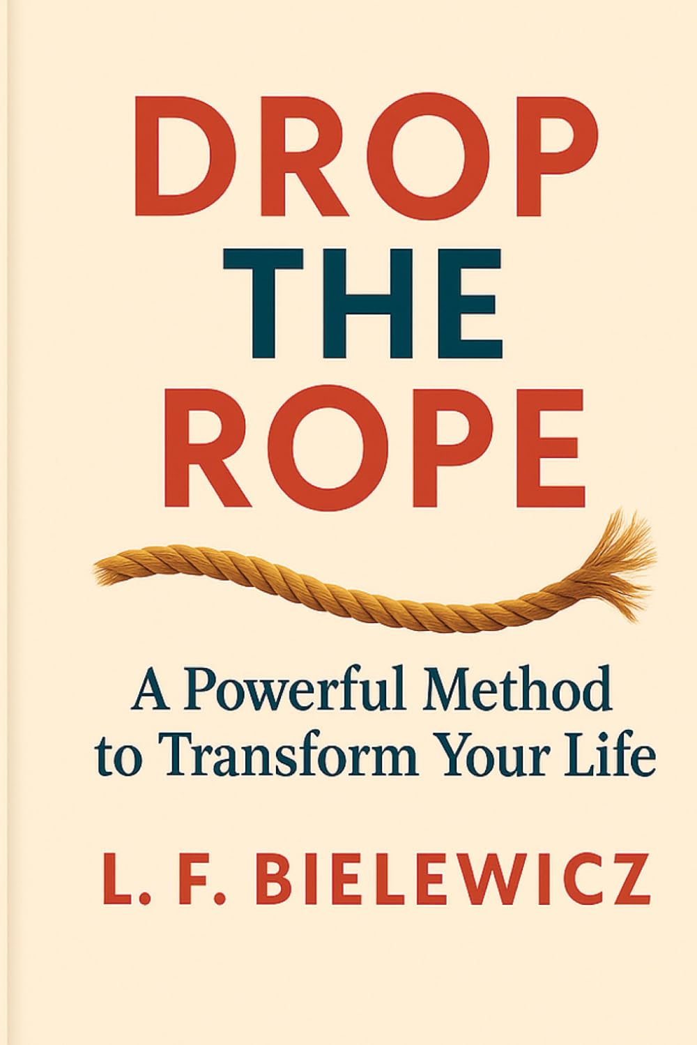 Drop the Rope: A Powerful Method to Transform Your Life