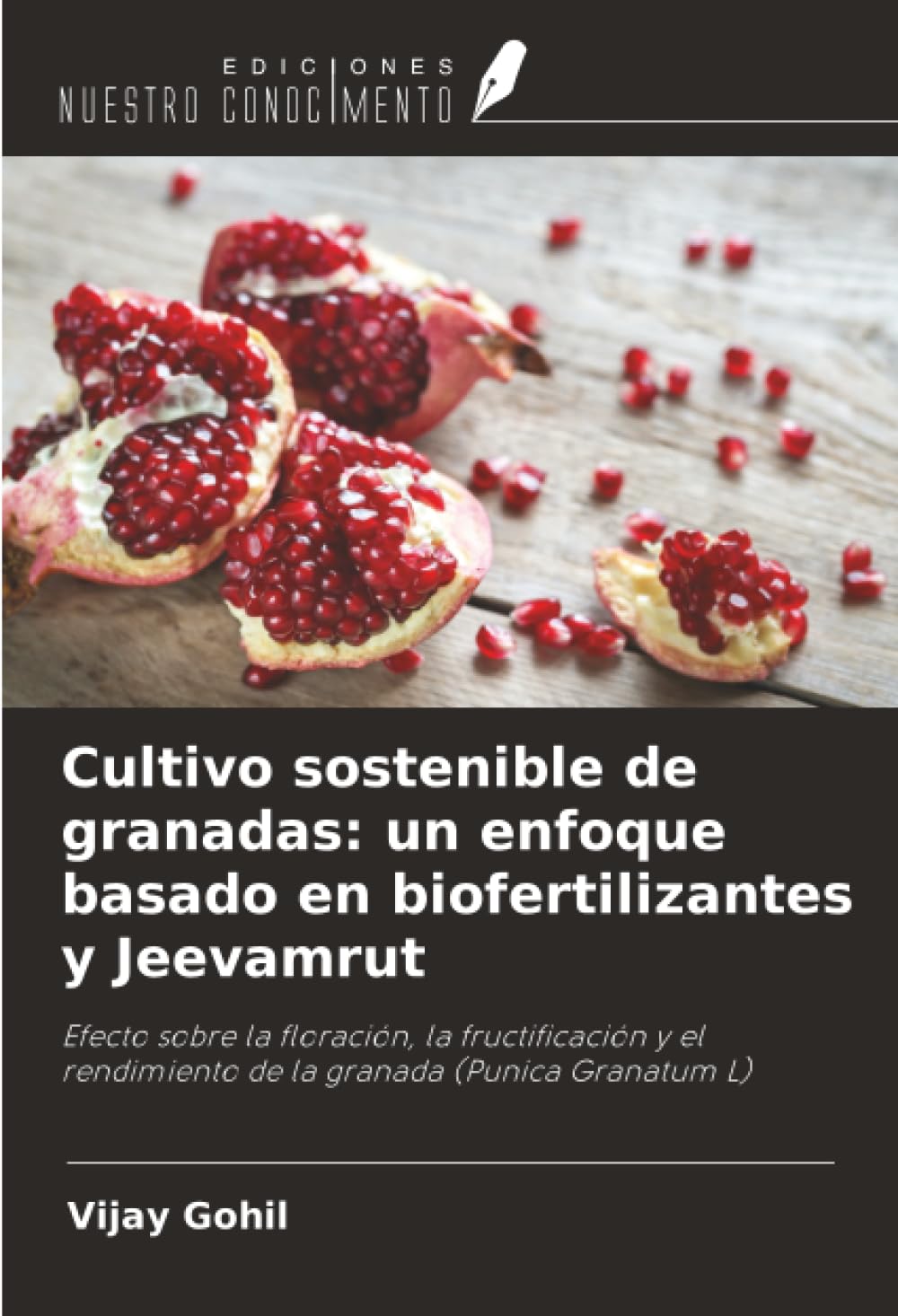 Cultivo sostenible de granadas: un enfoque basado en biofertilizantes y Jeevamrut: Efecto sobre la floración, la fructificación y el rendimiento de la granada (Punica Granatum L)