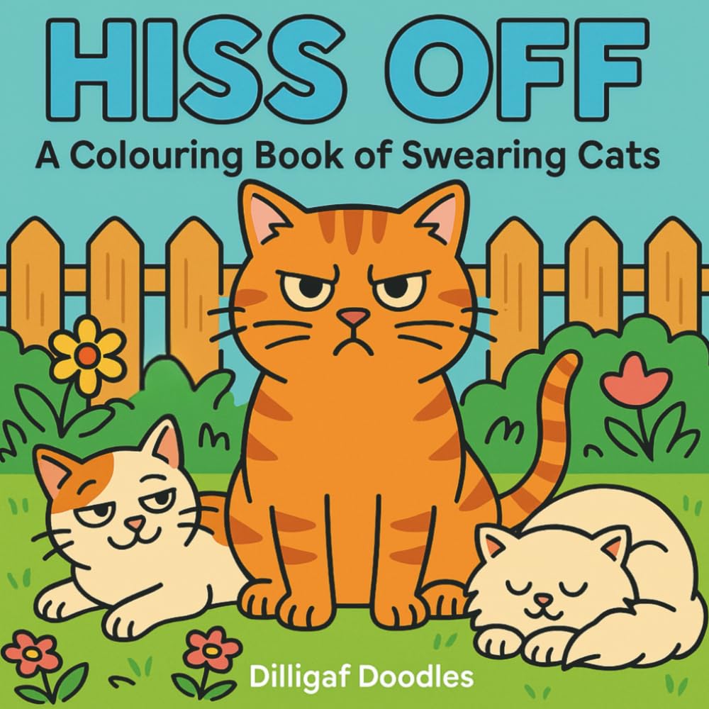 Hiss Off - A Hilariously Rude and Sassy Colouring Book for Adults: A bold and funny adult book featuring sweary cats with attitude. Perfect for stress ... laughter, and a healthy dose of feline sass.