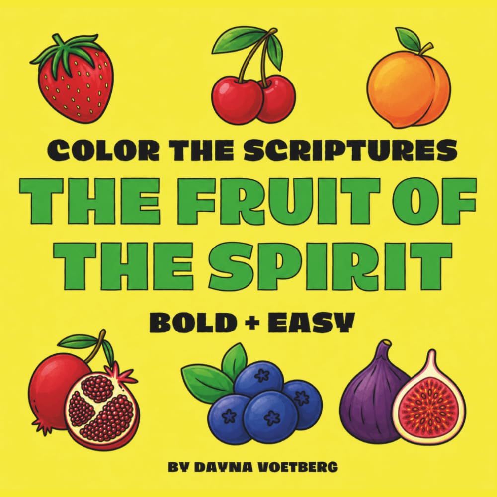 Color The Scriptures - The Fruit of the Spirit: A Christian Coloring Book Featuring Scripture, Fruit-Themed Illustrations, and the Fruit of the Spirit