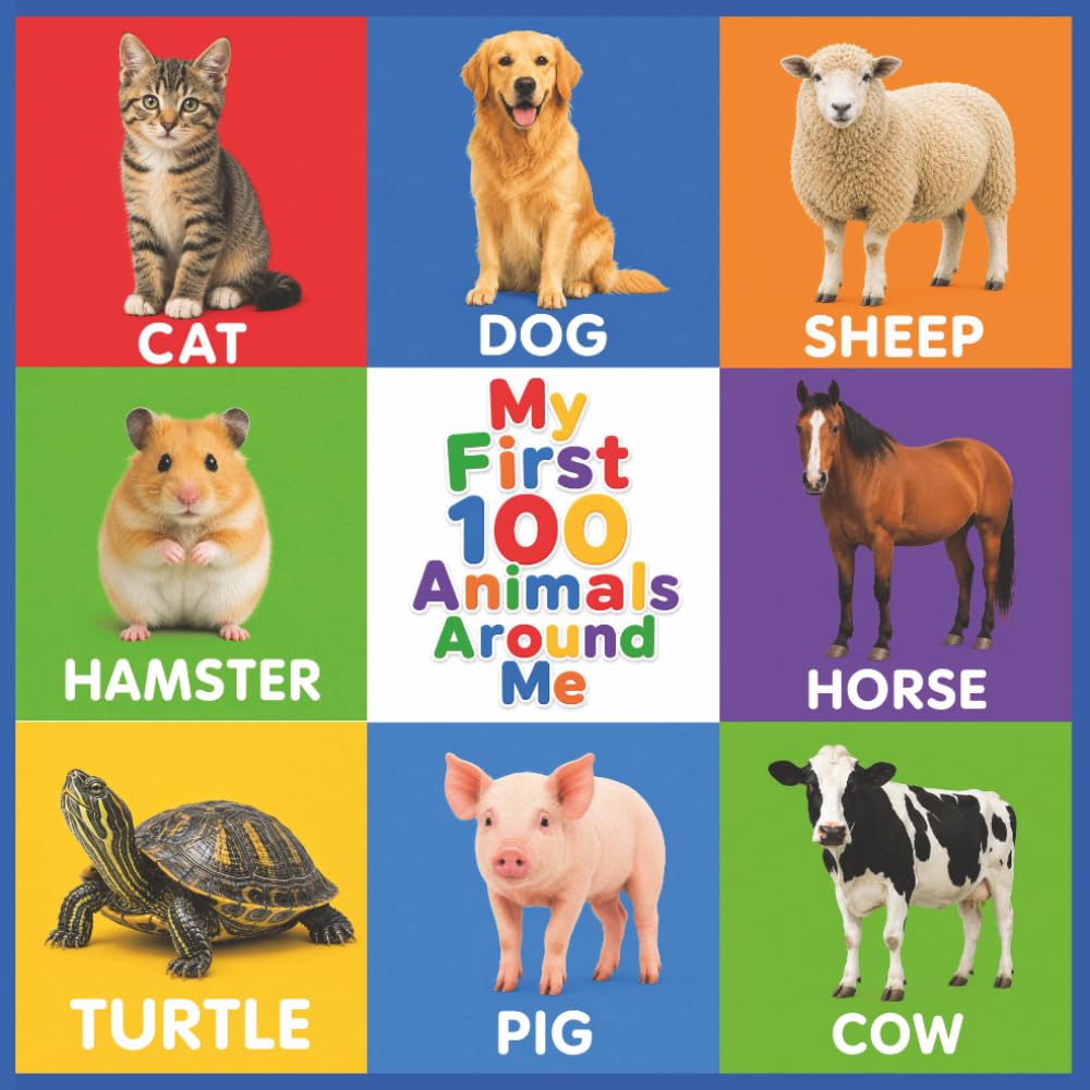 My First 100 Animals Around Me: A Toddler's Vocabulary Adventure explore Farm, Zoo, and Sea Creatures with Engaging Pictures for Ages 0-3