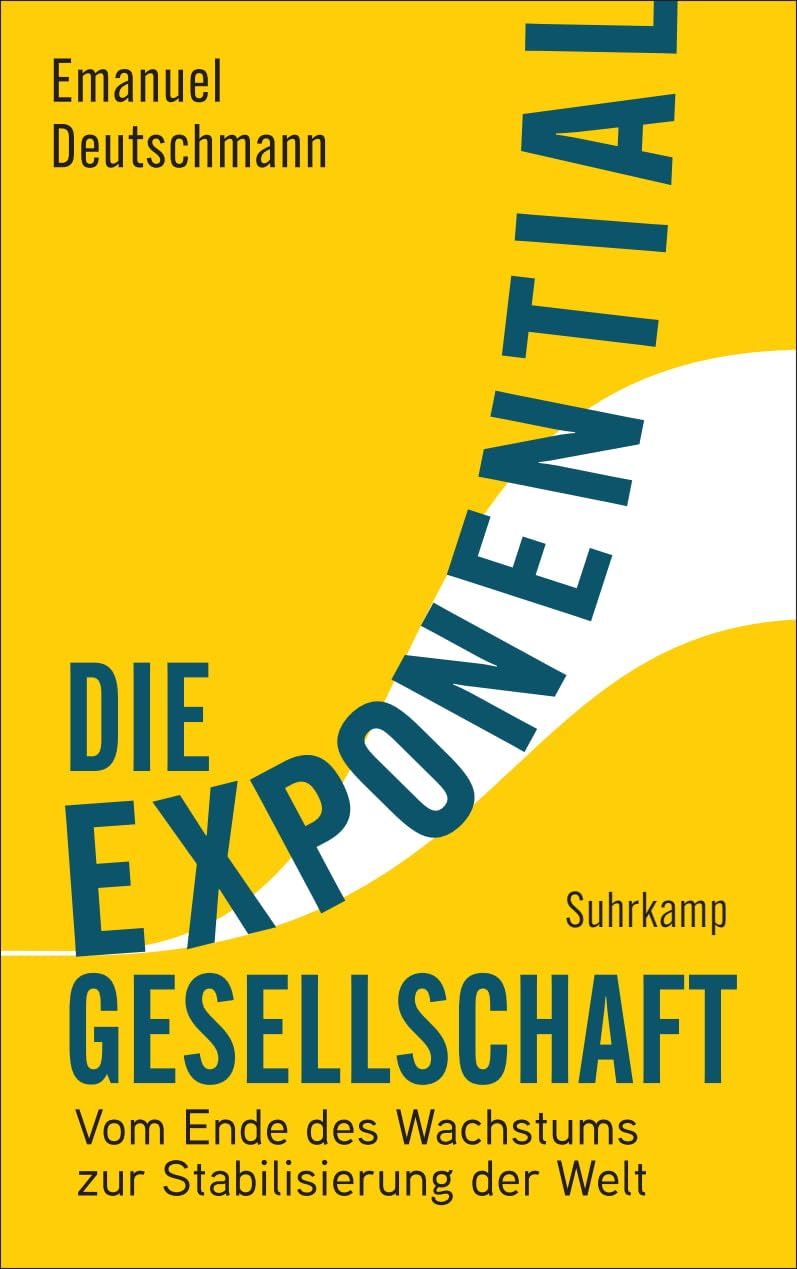 Die Exponentialgesellschaft: Vom Ende des Wachstums zur Stabilisierung der Welt | Soziologie in Bestform